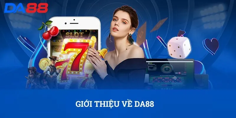 DA88 - Cá Cược Đầy Hấp Dẫn, Nhận Thưởng Lớn Cực Nhanh 2 Giới thiệu về DA88