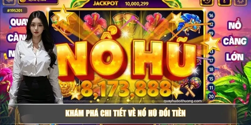 Game Nổ Hũ Đổi Tiền - Cơ Hội Thắng Lớn Và Giải Trí Đỉnh Cao 2 Khám phá chi tiết về nổ hũ đổi tiền