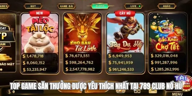 789 Club Nổ Hũ - Chinh Phục Jackpot Cực Khủng Ngay Hôm Nay! 2 Top game săn thưởng được yêu thích nhất tại 789 Club nổ hũ